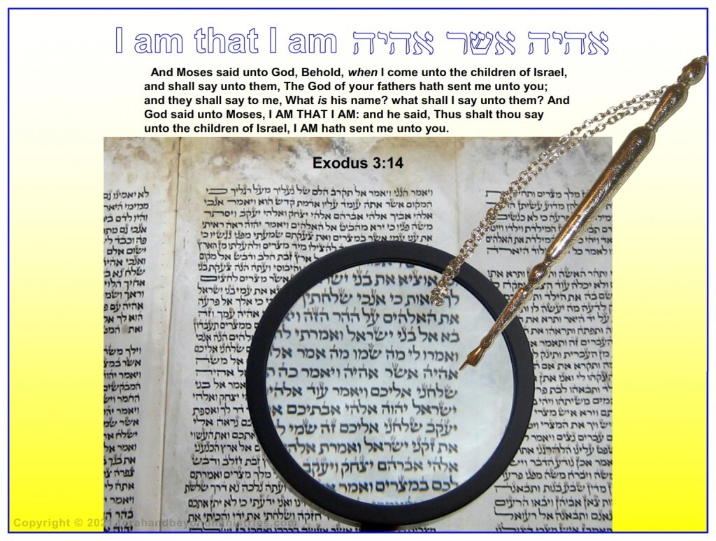 The name of God as given to Moses in Exodus 3:4 - I AM THAT I AM