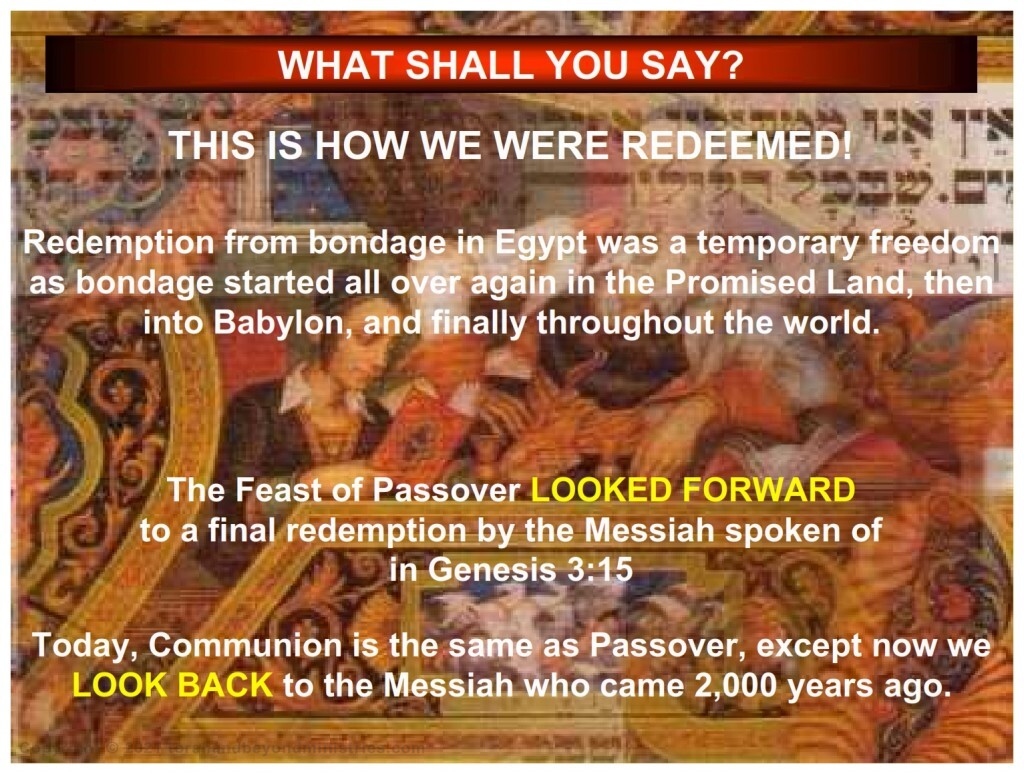 Passover gave physical redemption from slavery The fulfillment of Passover will give spiritual redemption from slavery