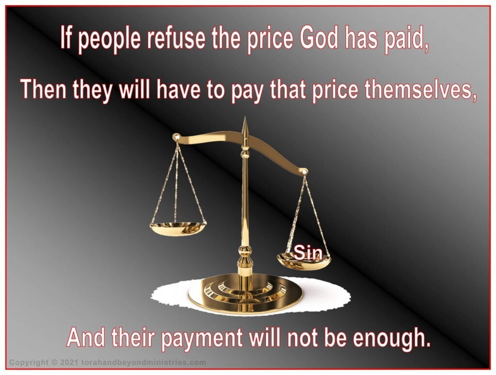 If you refuse the gift, you still owe for your sins. You don't have enough to pay even if you give ALL your blood. 