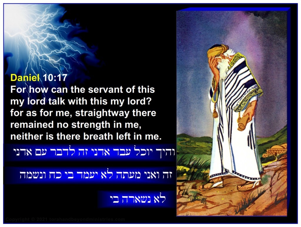 Daniel saw no "self righteousness" and said: For how can the servant of this my lord talk with this my lord? for as for me, straightway there remained no strength in me, neither is there breath left in me. 