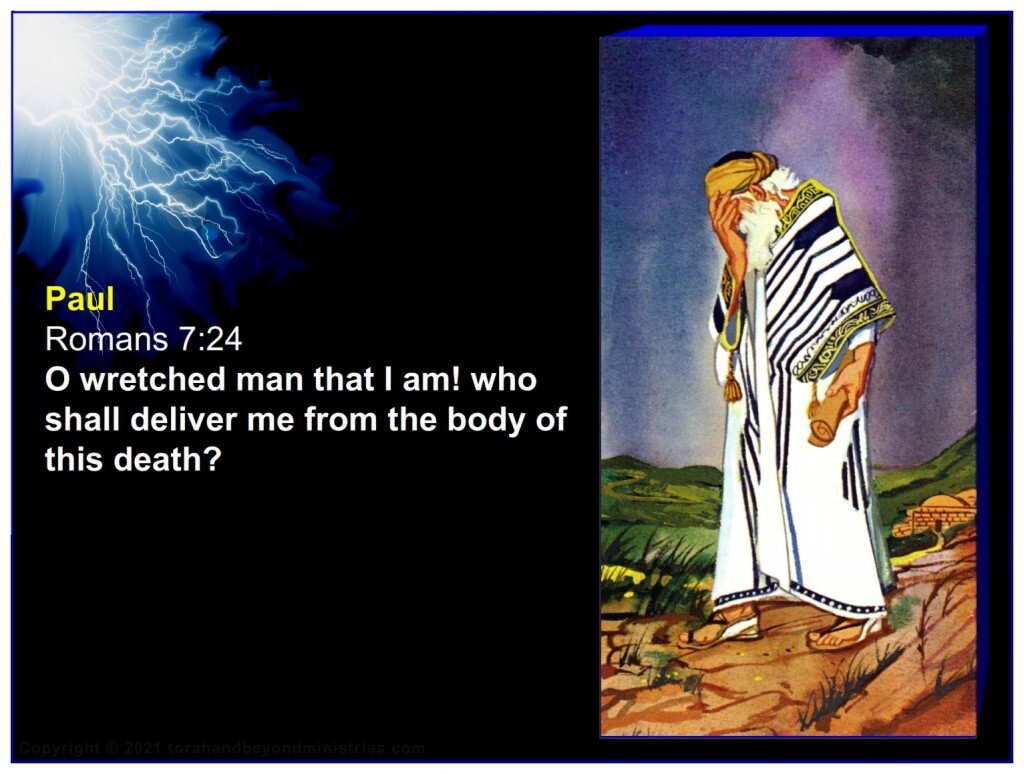 Paul recognized his sinful body desires and said: O wretched man that I am! who shall deliver me from the body of this death? 