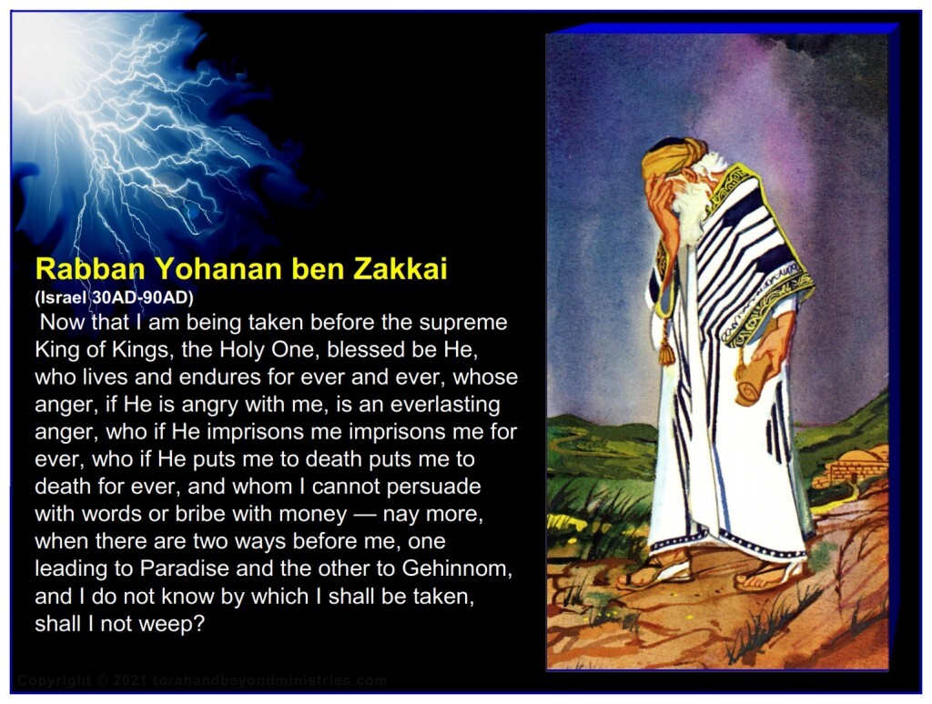 One of the foundation stones of Rabbinic Judaism, Rabban Yohanan ben Zakkai,  said on his death bed: there are two ways before me, one leading to Paradise and the other to Gehinnom, and I do not know by which I shall be taken, shall I not weep?