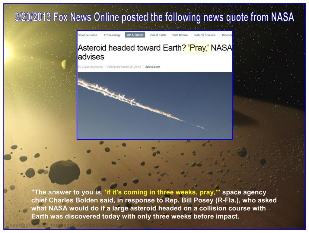 Surprise asteroid - "The answer to you is, 'if it's coming in three weeks, pray,'" space agency chief Charles Bolden said